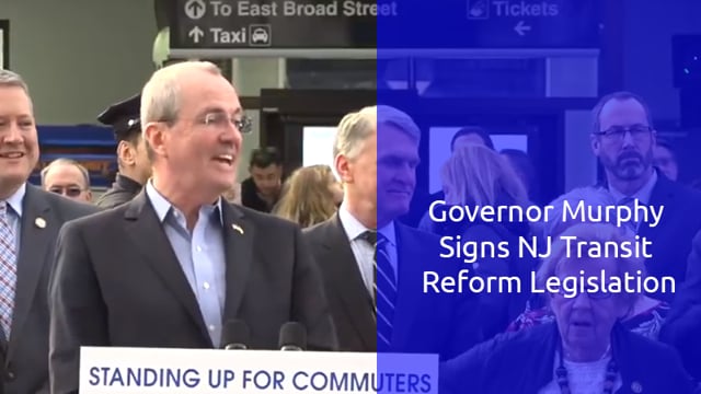 Governor Murphy Signs NJ Transit Reform Legislation