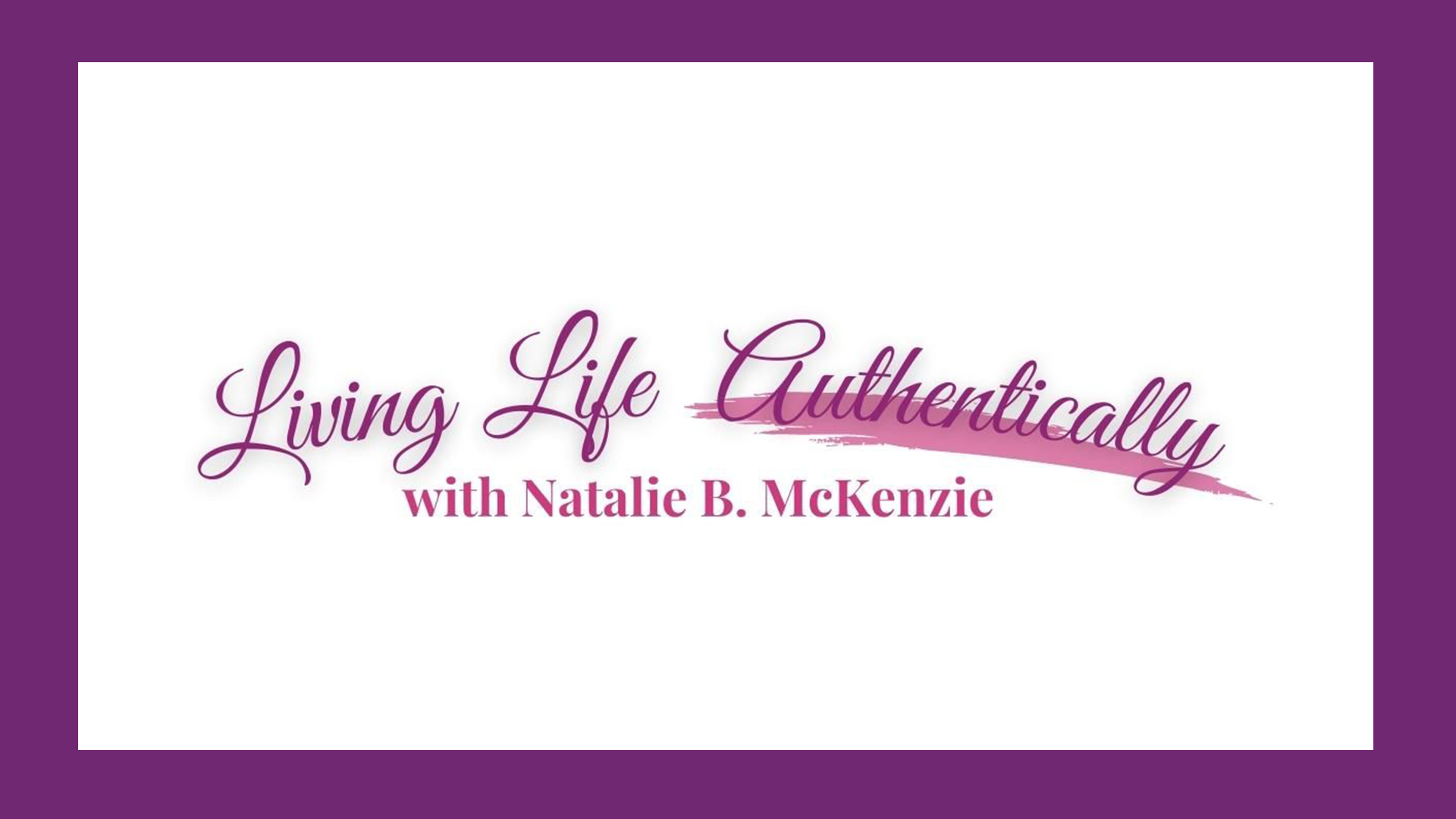 Living Life Authentically with Natalie B. McKenzie